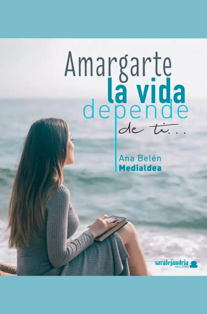 libro amargarte la vida depende de ti de ana belén medialdea
